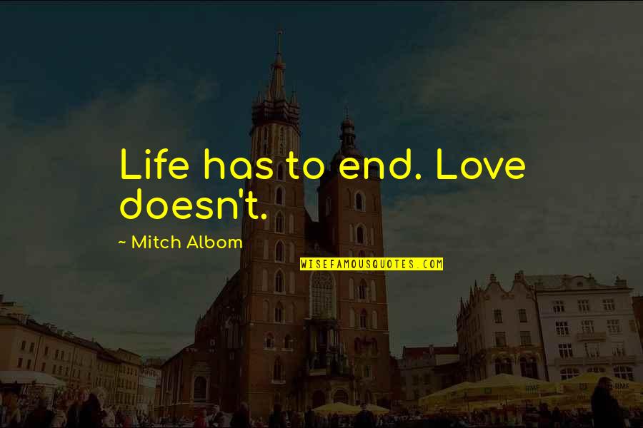 Short Whimsical Quotes By Mitch Albom: Life has to end. Love doesn't.