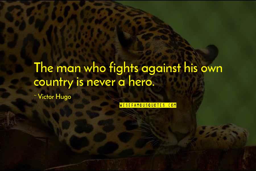 Short Whimsical Quotes By Victor Hugo: The man who fights against his own country