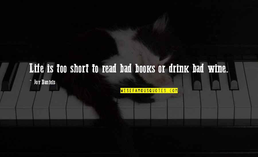 Short Wine Quotes By Joy Daniels: Life is too short to read bad books