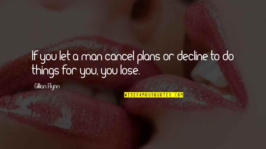 Short Wisdom Quote Quotes By Gillian Flynn: If you let a man cancel plans or