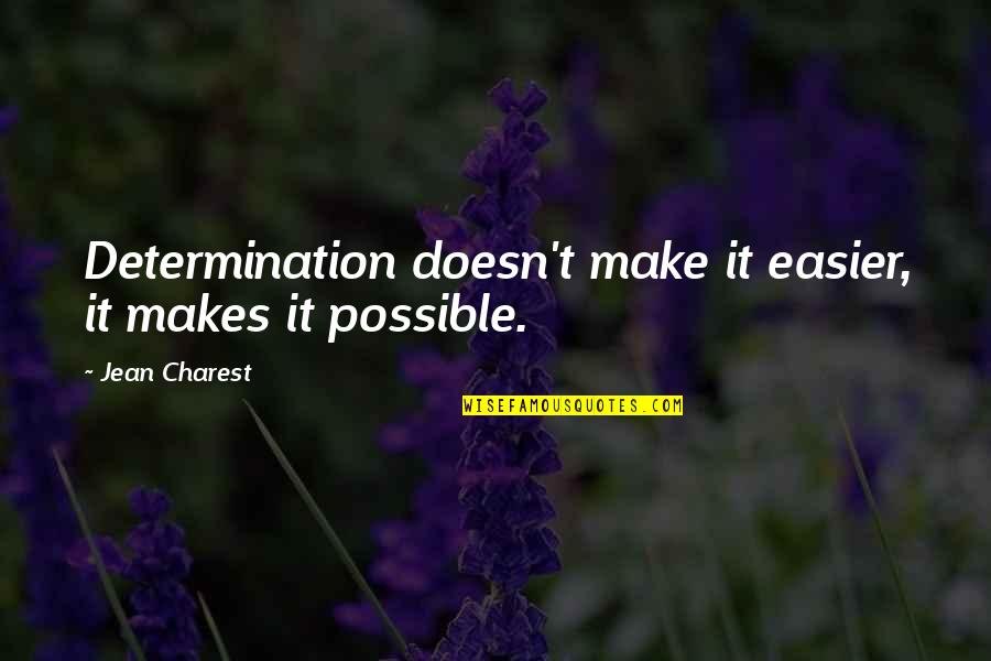 Short Wisdom Quote Quotes By Jean Charest: Determination doesn't make it easier, it makes it Short Wisdom Quote Quotes By Jean Charest: Determination doesn't make it easier, it makes it