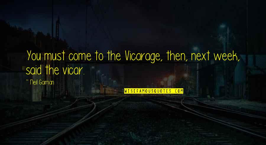 Short Wisdom Quote Quotes By Neil Gaiman: You must come to the Vicarage, then, next