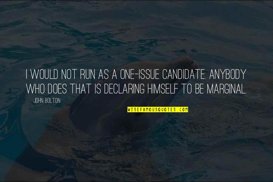 Short Wise Life Quotes By John Bolton: I would not run as a one-issue candidate.
