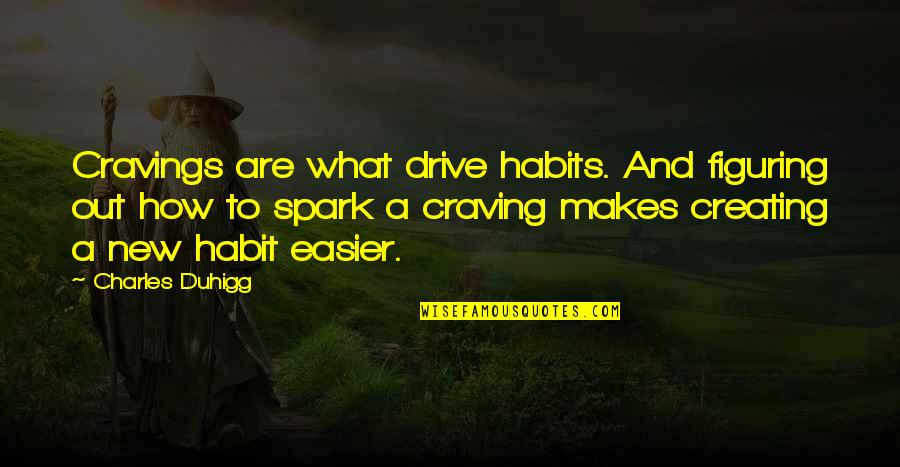 Short Wise Motivational Quotes By Charles Duhigg: Cravings are what drive habits. And figuring out
