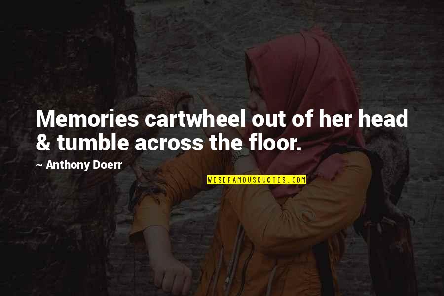 Short Wise Sayings And Quotes By Anthony Doerr: Memories cartwheel out of her head & tumble