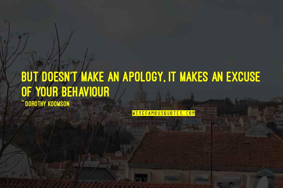 Short Wise Sayings And Quotes By Dorothy Koomson: But doesn't make an apology, it makes an