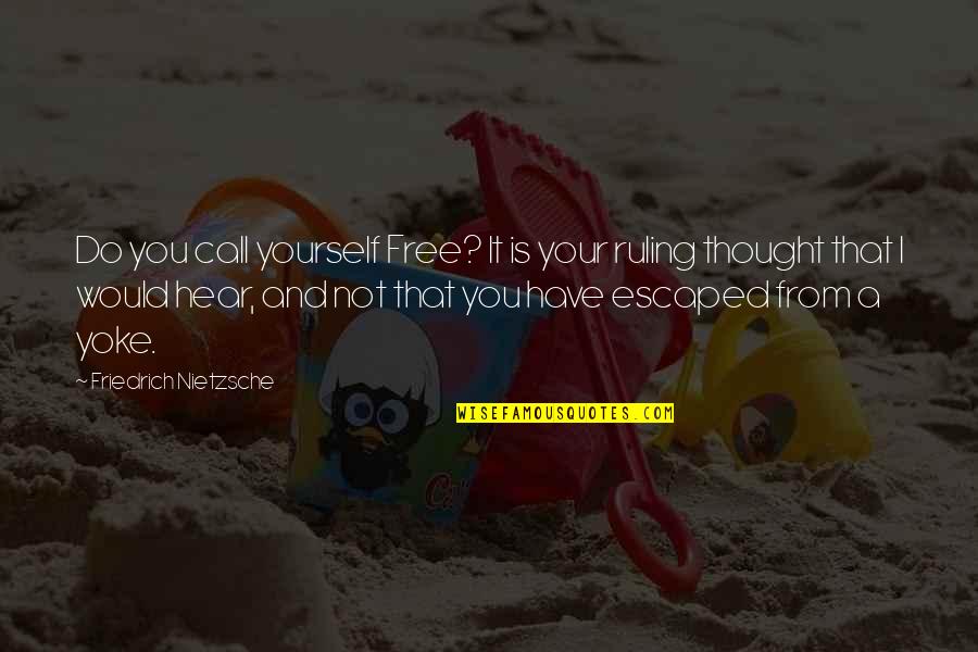 Short Witch Quotes By Friedrich Nietzsche: Do you call yourself Free? It is your