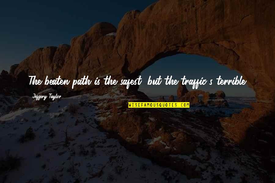 Short Witch Quotes By Jeffery Taylor: The beaten path is the safest, but the