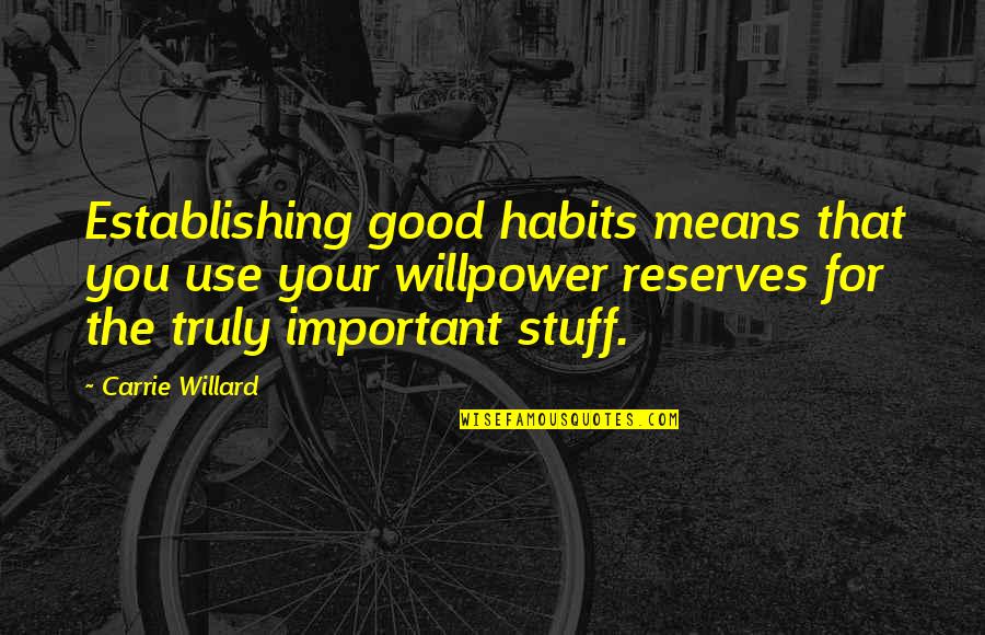 Short Withered Quotes By Carrie Willard: Establishing good habits means that you use your