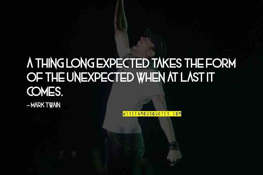Short Womanhood Quotes By Mark Twain: A thing long expected takes the form of