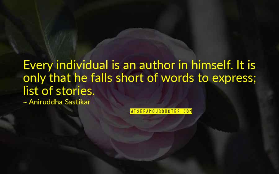 Short Words For Quotes By Aniruddha Sastikar: Every individual is an author in himself. It