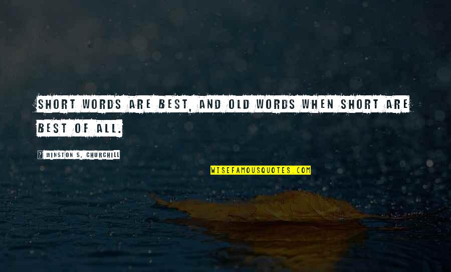 Short Words For Quotes By Winston S. Churchill: Short words are best, and old words when