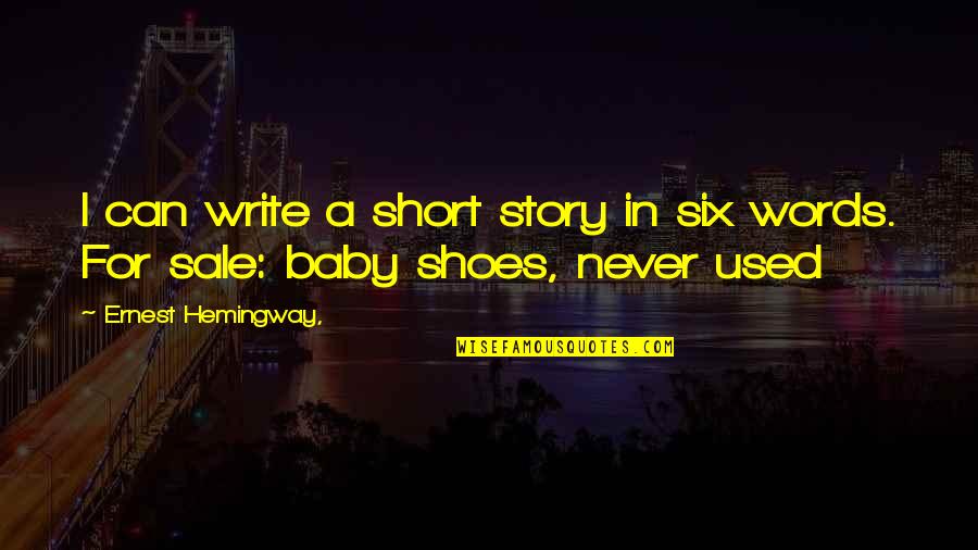 Short Words Quotes By Ernest Hemingway,: I can write a short story in six