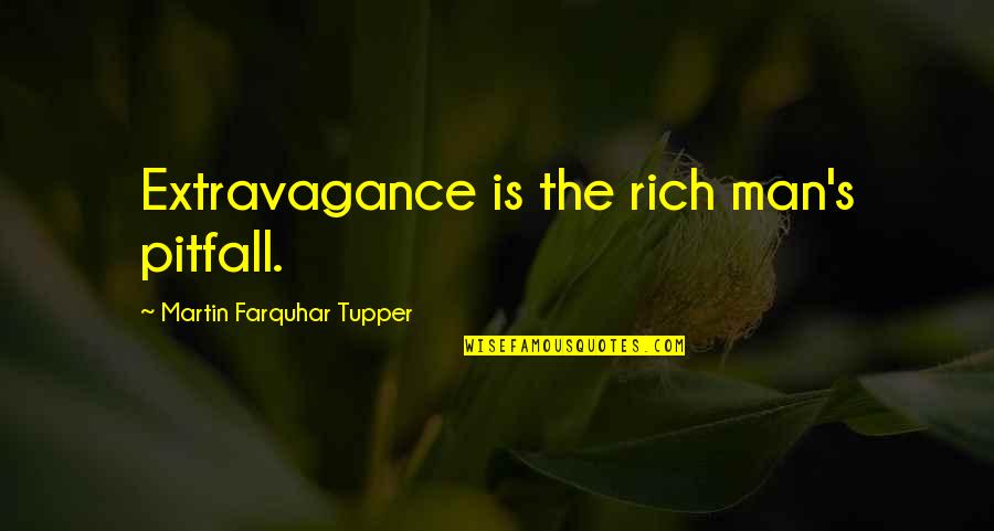 Short Working Out Quotes By Martin Farquhar Tupper: Extravagance is the rich man's pitfall.