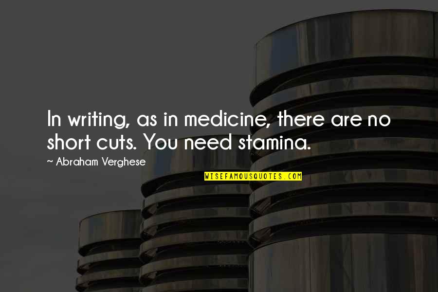 Short Writing Quotes By Abraham Verghese: In writing, as in medicine, there are no Short Writing Quotes By Abraham Verghese: In writing, as in medicine, there are no