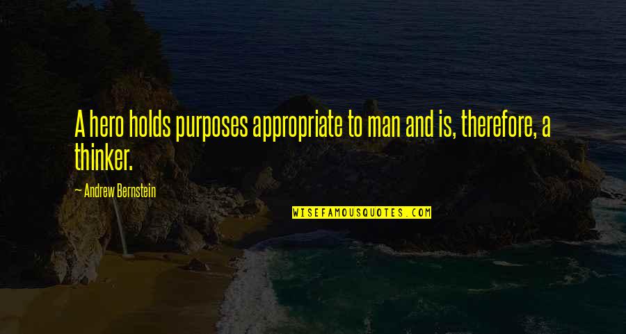 Short Written Quotes By Andrew Bernstein: A hero holds purposes appropriate to man and