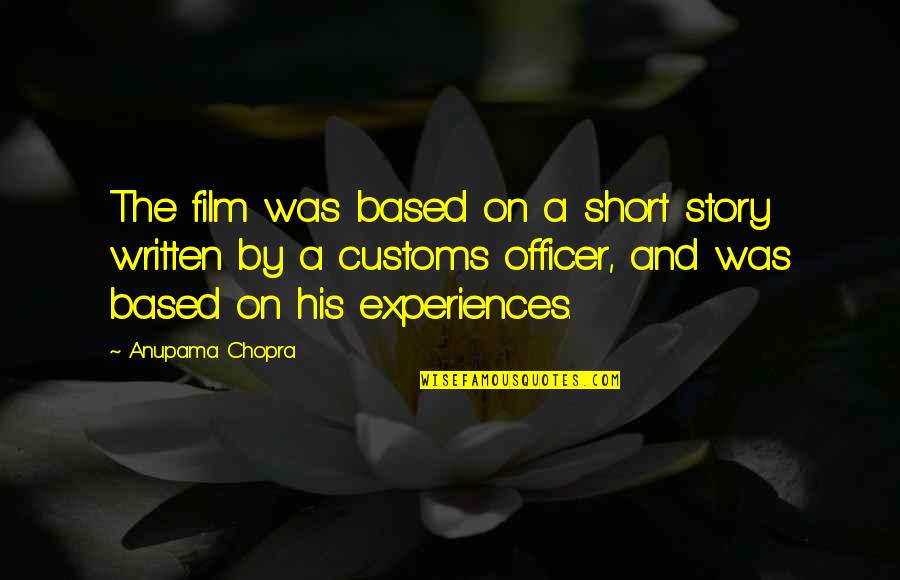 Short Written Quotes By Anupama Chopra: The film was based on a short story