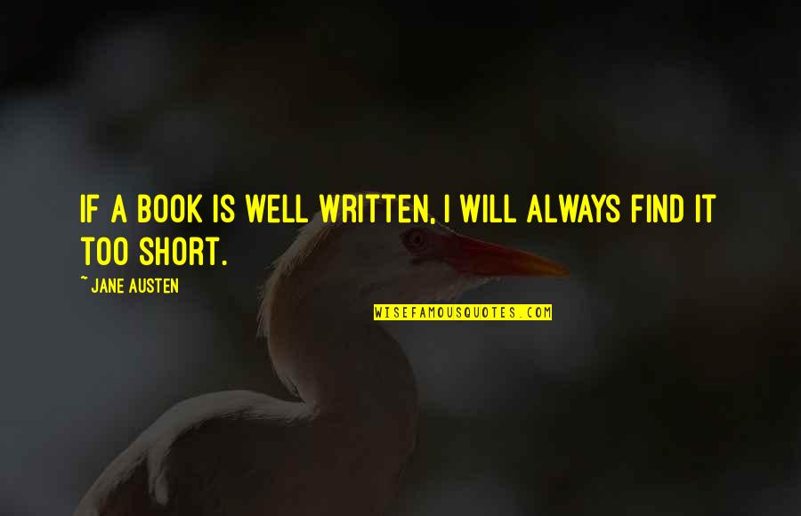 Short Written Quotes By Jane Austen: If a book is well written, I will