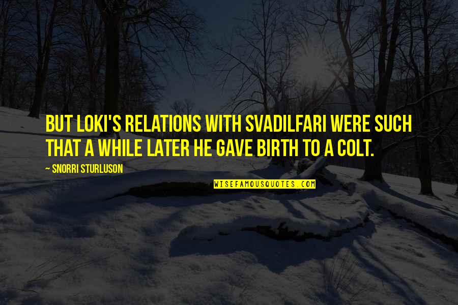 Short Written Quotes By Snorri Sturluson: But Loki's relations with Svadilfari were such that