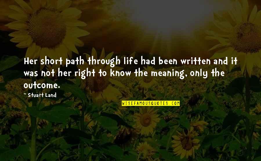 Short Written Quotes By Stuart Land: Her short path through life had been written