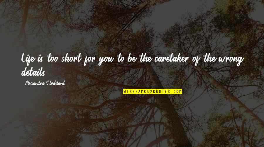 Short Wrong Quotes By Alexandra Stoddard: Life is too short for you to be