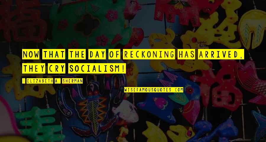 Short Yasuo Quotes By Elizabeth A. Sherman: Now that the day of reckoning has arrived, Short Yasuo Quotes By Elizabeth A. Sherman: Now that the day of reckoning has arrived,