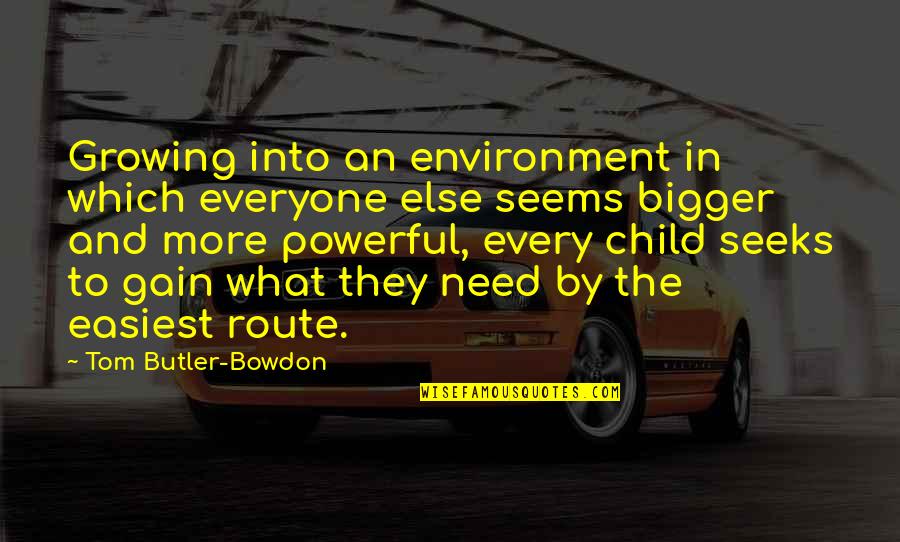 Short Yasuo Quotes By Tom Butler-Bowdon: Growing into an environment in which everyone else Short Yasuo Quotes By Tom Butler-Bowdon: Growing into an environment in which everyone else