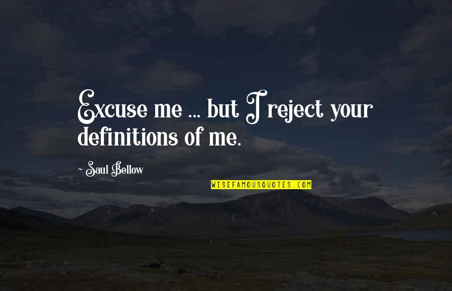 Short Yin Yang Quotes By Saul Bellow: Excuse me ... but I reject your definitions