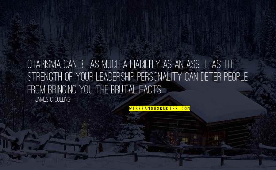 Short You Make Me Smile Quotes By James C. Collins: Charisma can be as much a liability as Short You Make Me Smile Quotes By James C. Collins: Charisma can be as much a liability as