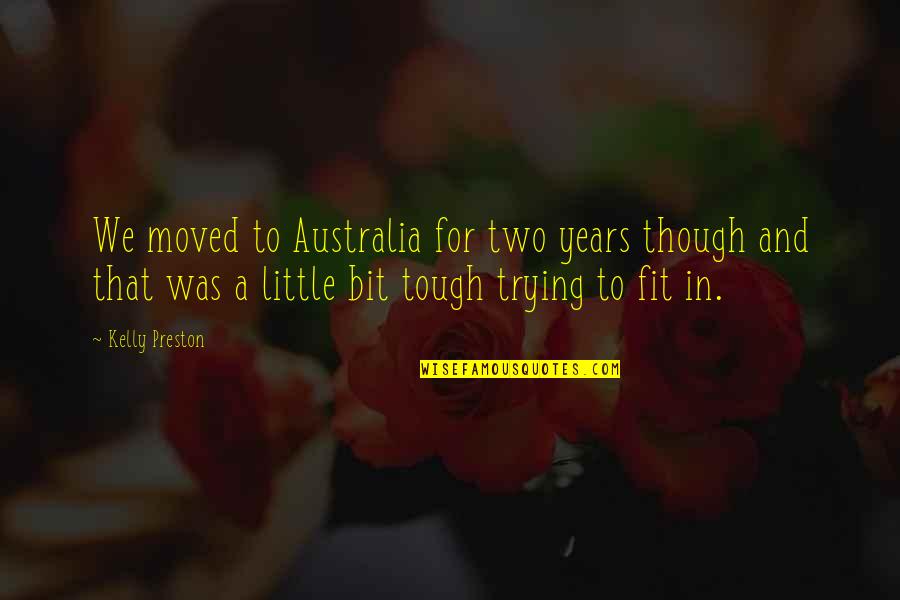 Short You Make Me Smile Quotes By Kelly Preston: We moved to Australia for two years though