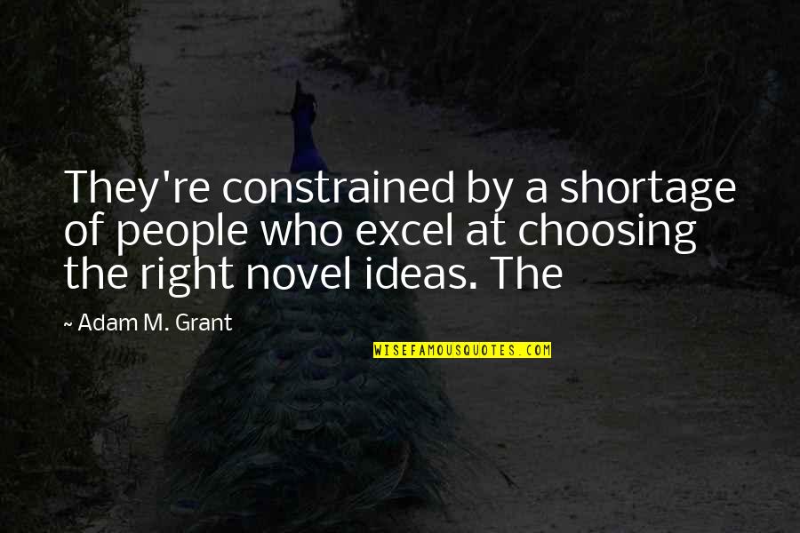 Shortage Quotes By Adam M. Grant: They're constrained by a shortage of people who Shortage Quotes By Adam M. Grant: They're constrained by a shortage of people who
