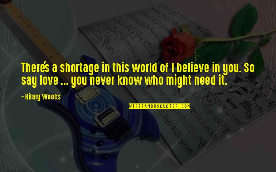Shortage Quotes By Hilary Weeks: There's a shortage in this world of I Shortage Quotes By Hilary Weeks: There's a shortage in this world of I