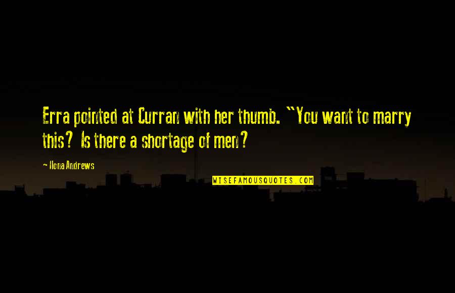 Shortage Quotes By Ilona Andrews: Erra pointed at Curran with her thumb. "You