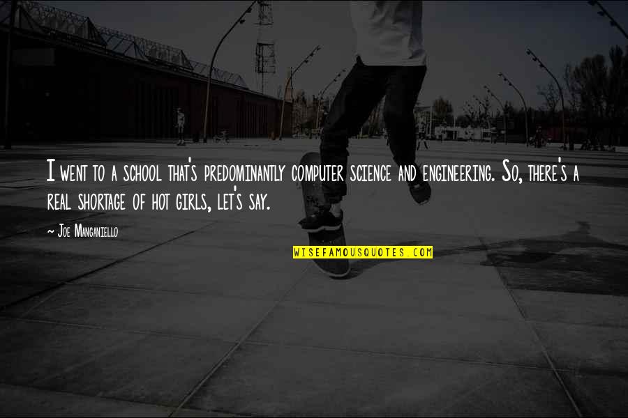 Shortage Quotes By Joe Manganiello: I went to a school that's predominantly computer Shortage Quotes By Joe Manganiello: I went to a school that's predominantly computer