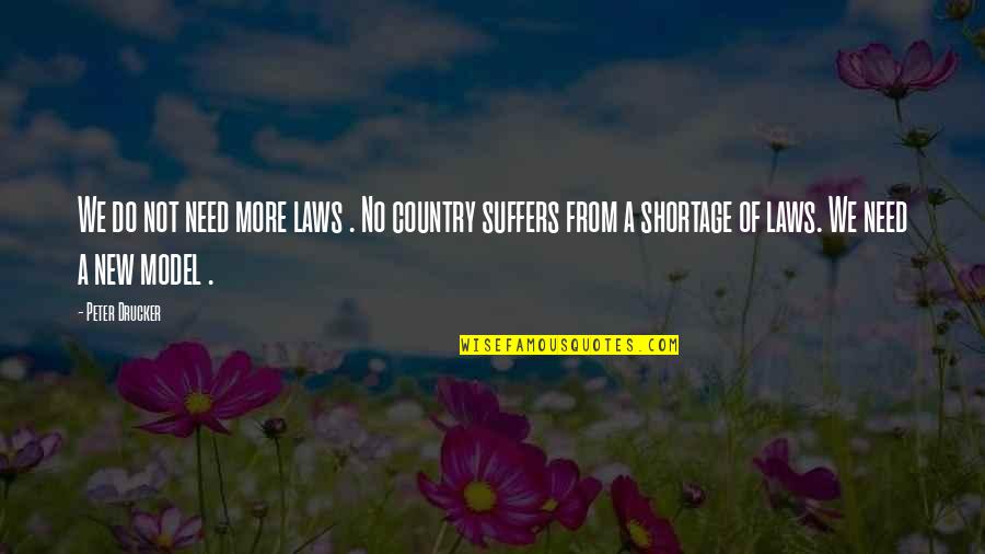Shortage Quotes By Peter Drucker: We do not need more laws . No Shortage Quotes By Peter Drucker: We do not need more laws . No