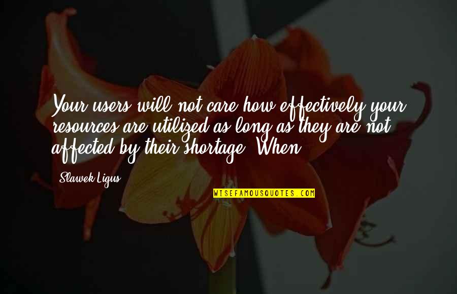 Shortage Quotes By Slawek Ligus: Your users will not care how effectively your Shortage Quotes By Slawek Ligus: Your users will not care how effectively your