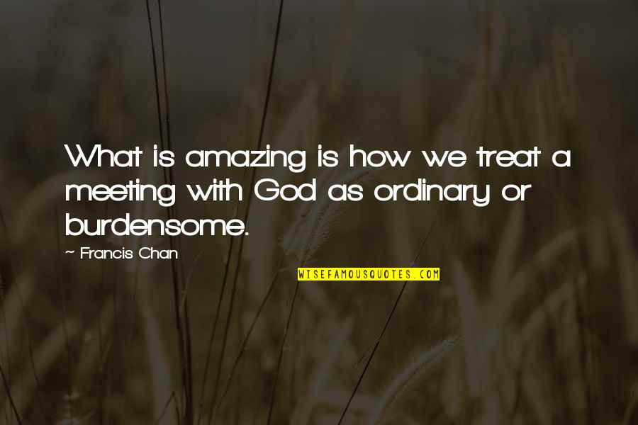 Shortboard Surfboard Quotes By Francis Chan: What is amazing is how we treat a