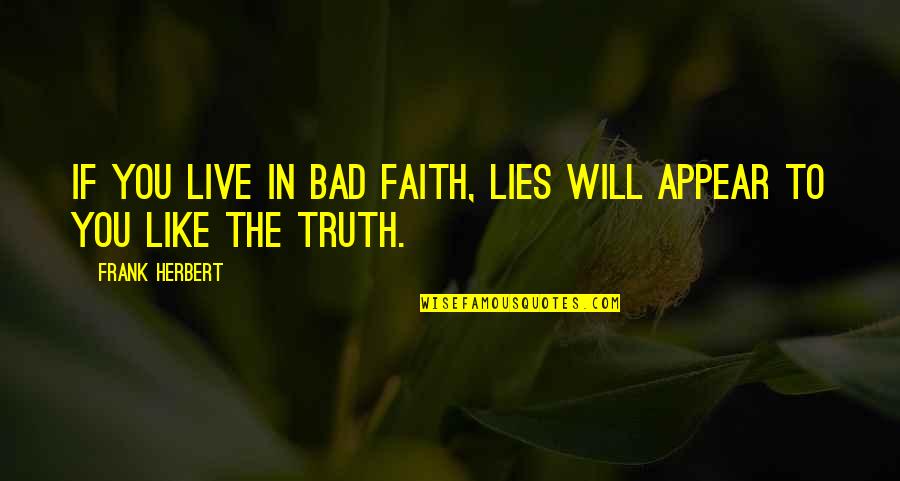 Shortbus Severin Quotes By Frank Herbert: If you live in bad faith, lies will
