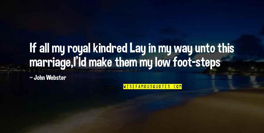 Shortchange Def Quotes By John Webster: If all my royal kindred Lay in my