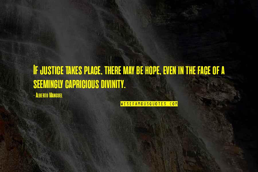 Shortchange Thesaurus Quotes By Alberto Manguel: If justice takes place, there may be hope,