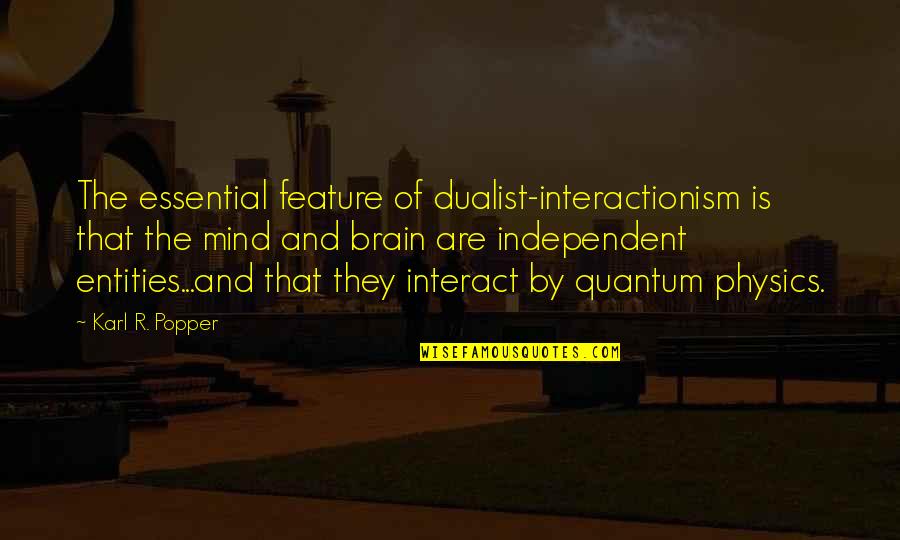 Shortchanged Quotes By Karl R. Popper: The essential feature of dualist-interactionism is that the