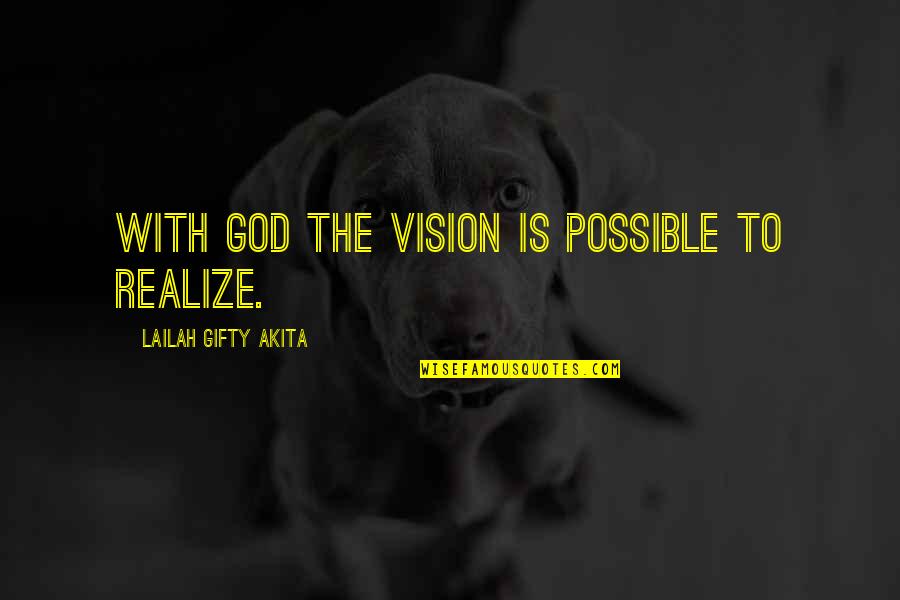 Shortcircuits Quotes By Lailah Gifty Akita: With God the vision is possible to realize.