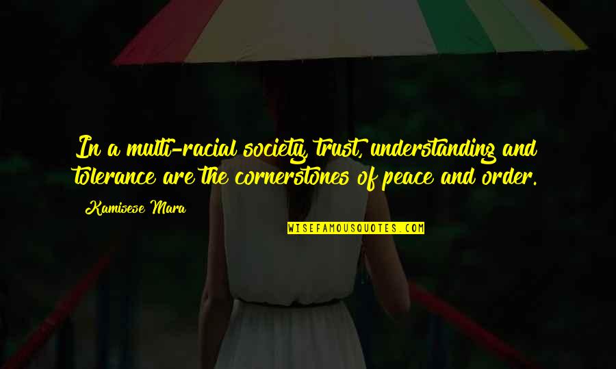 Shortcode Attributes Quotes By Kamisese Mara: In a multi-racial society, trust, understanding and tolerance