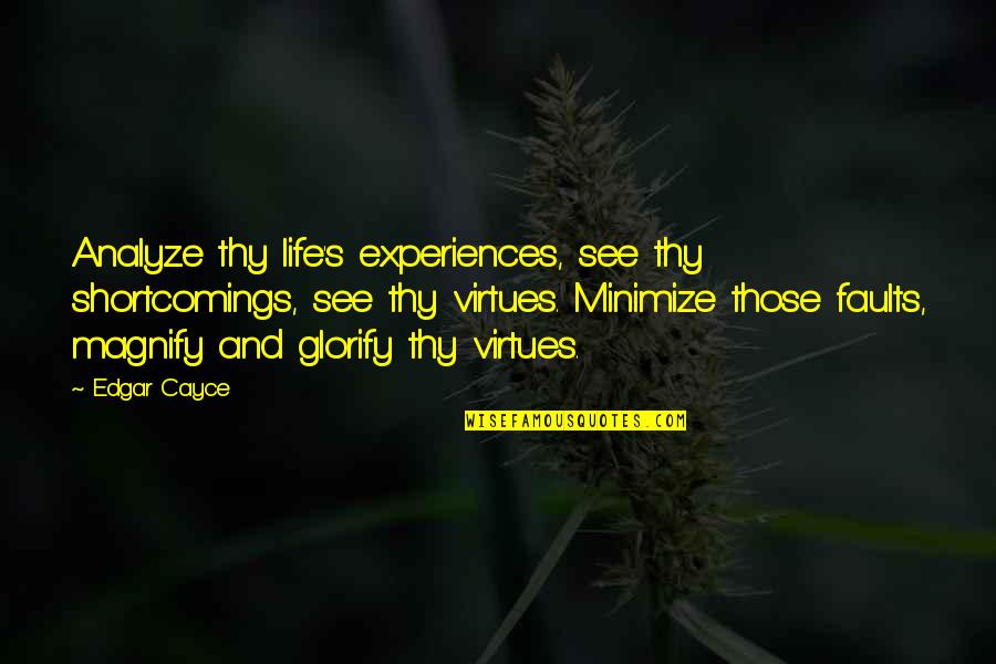 Shortcomings Quotes By Edgar Cayce: Analyze thy life's experiences, see thy shortcomings, see