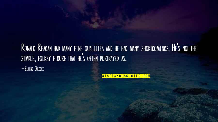 Shortcomings Quotes By Eugene Jarecki: Ronald Reagan had many fine qualities and he