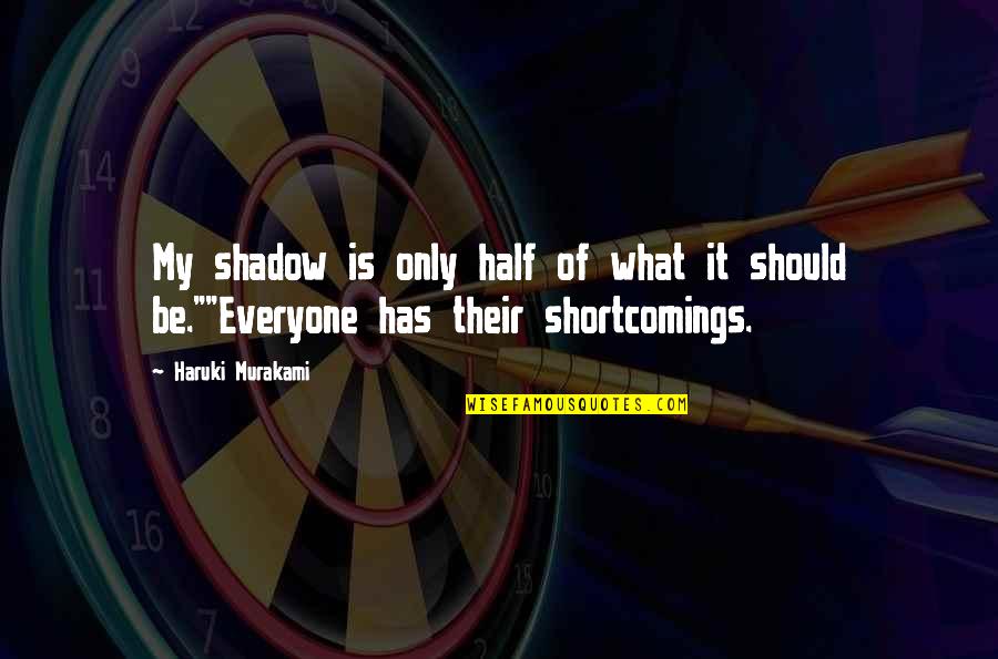 Shortcomings Quotes By Haruki Murakami: My shadow is only half of what it