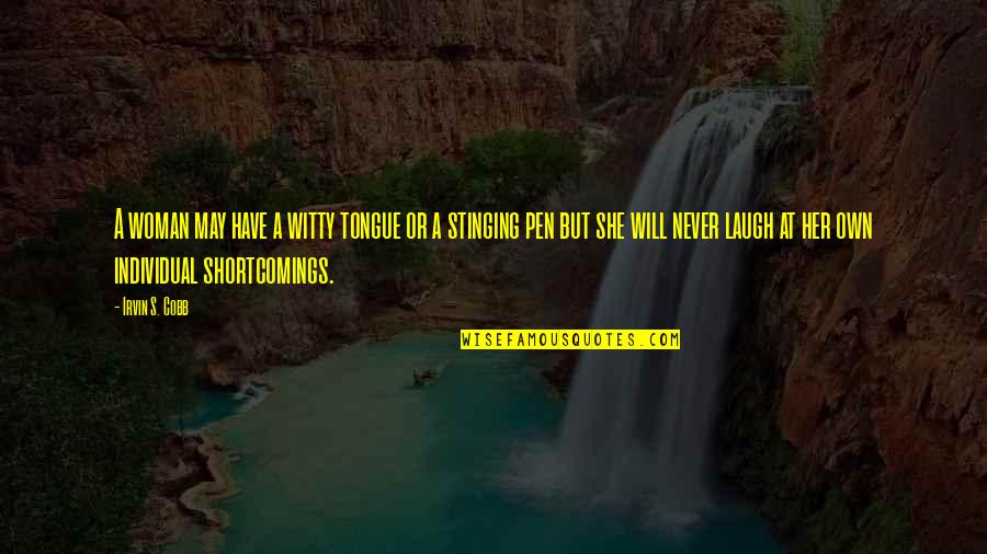 Shortcomings Quotes By Irvin S. Cobb: A woman may have a witty tongue or