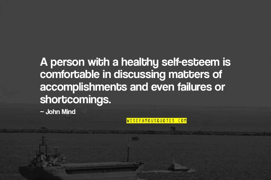 Shortcomings Quotes By John Mind: A person with a healthy self-esteem is comfortable