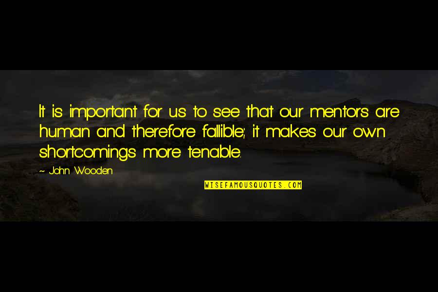 Shortcomings Quotes By John Wooden: It is important for us to see that