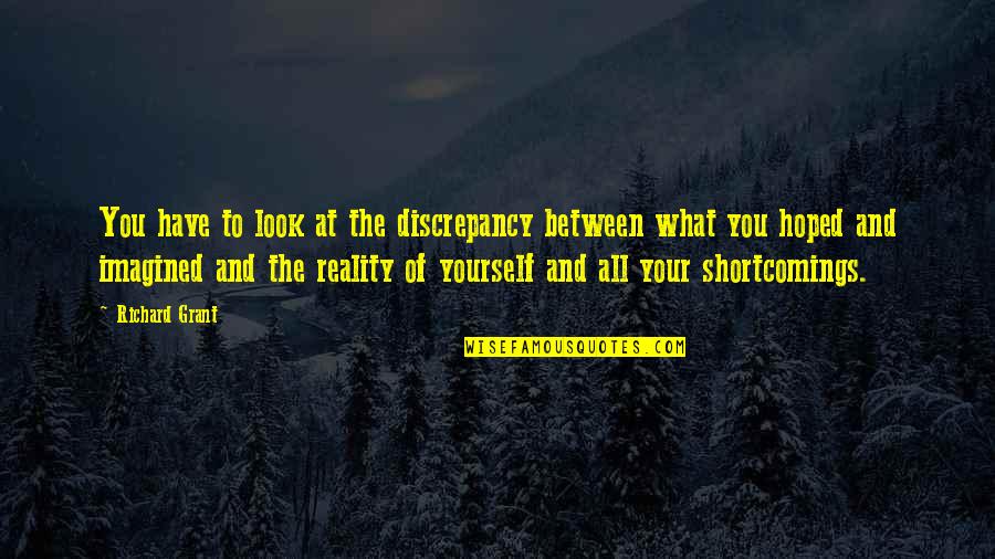 Shortcomings Quotes By Richard Grant: You have to look at the discrepancy between